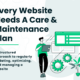 Every Website Needs A Care & Maintenance Plan