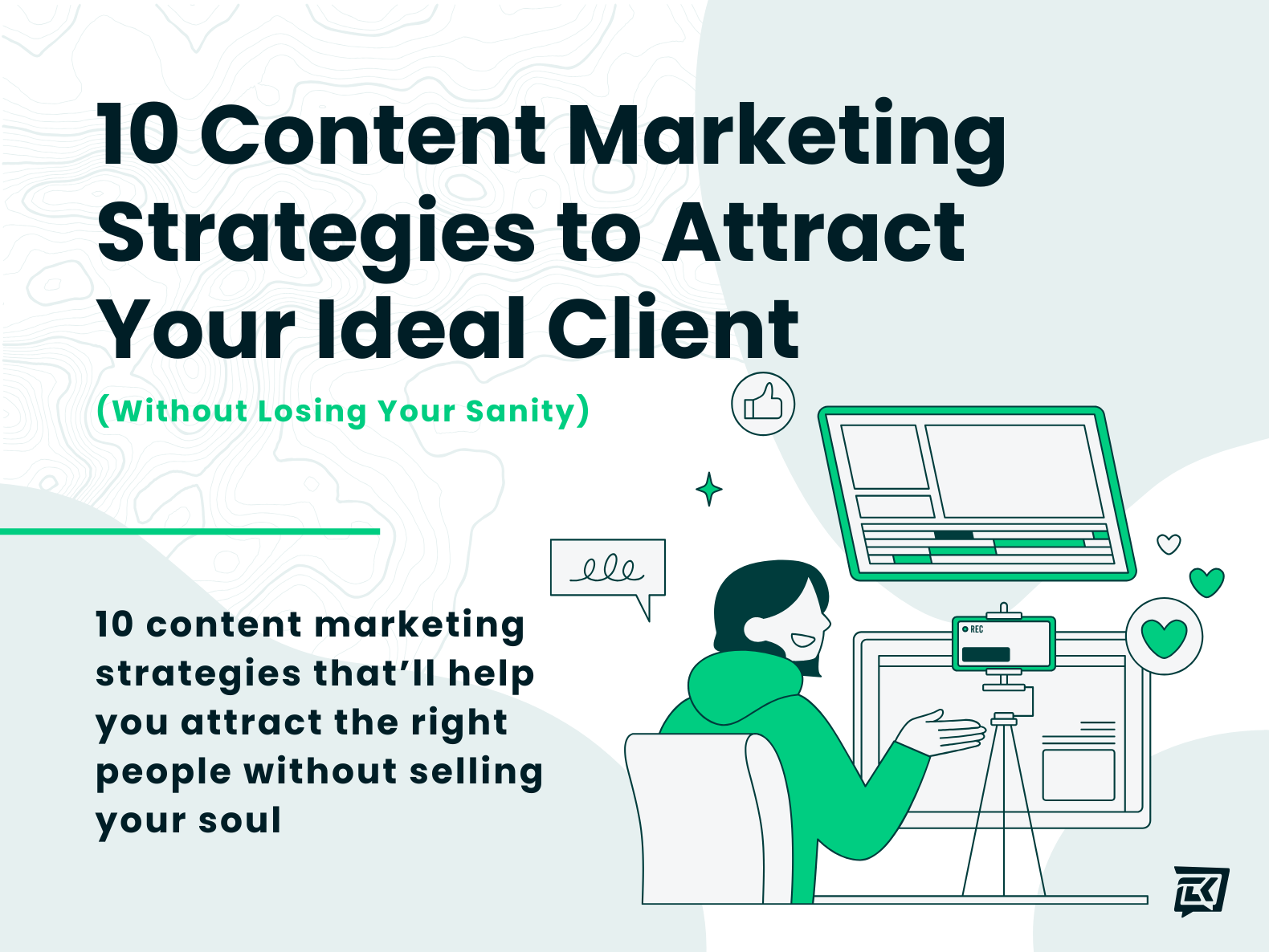 10 Content Marketing Strategies to Attract Your Ideal Client (Without Losing Your Sanity)